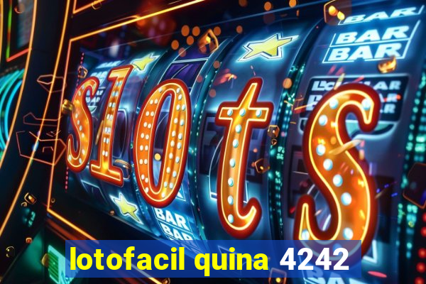 lotofacil quina 4242